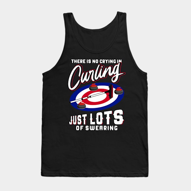 There Is No Crying In Curling Just Lots Of Swearing Tank Top by Pelman